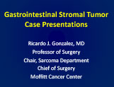 GIST Case Presentations - Ricardo Gonzales, MD Moffitt Cancer Center