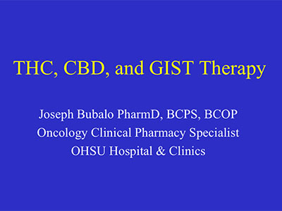THC, CBD, and GIST Therapy presentation by Joseph Bubalo, Pharmacist at OHSU